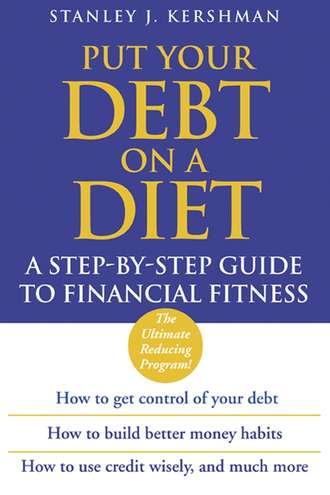 Stanley Kershman J.. Put Your Debt on a Diet. A Step-by-Step Guide to Financial Fitness