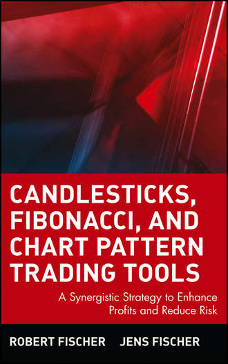 Robert  Fischer. Candlesticks, Fibonacci, and Chart Pattern Trading Tools. A Synergistic Strategy to Enhance Profits and Reduce Risk