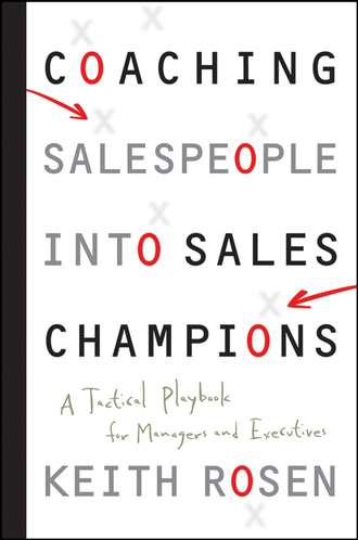 Keith  Rosen. Coaching Salespeople into Sales Champions. A Tactical Playbook for Managers and Executives