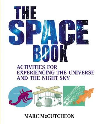 Marc  McCutcheon. The Space Book. Activities for Experiencing the Universe and the Night Sky