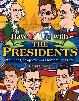David King C.. Have Fun with the Presidents. Activities, Projects, and Fascinating Facts