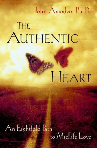 John  Amodeo. The Authentic Heart. An Eightfold Path to Midlife Love