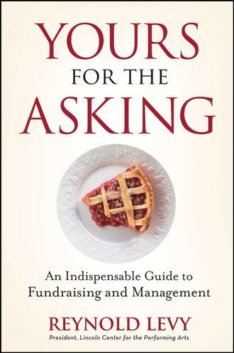 Reynold  Levy. Yours for the Asking. An Indispensable Guide to Fundraising and Management