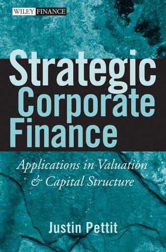 Justin  Pettit. Strategic Corporate Finance. Applications in Valuation and Capital Structure