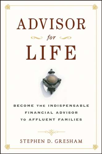 Stephen Gresham D.. Advisor for Life. Become the Indispensable Financial Advisor to Affluent Families