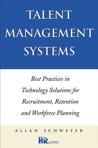 Allan  Schweyer. Talent Management Systems. Best Practices in Technology Solutions for Recruitment, Retention and Workforce Planning