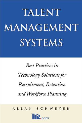 Talent Management Systems. Best Practices in Technology Solutions for Recruitment, Retention and Workforce Planning. Allan  Schweyer