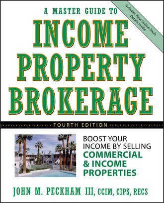 John M. Peckham, III. A Master Guide to Income Property Brokerage. Boost Your Income By Selling Commercial and Income Properties