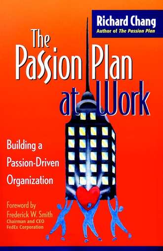 Richard Chang Y.. The Passion Plan at Work. Building a Passion-Driven Organization