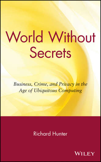 Richard Hunter S.. World Without Secrets. Business, Crime, and Privacy in the Age of Ubiquitous Computing