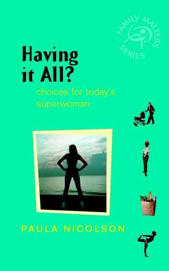 Paula  Nicolson. Having It All?. Choices for Today's Superwoman