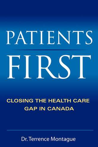 Patients First. Closing the Health Care Gap in Canada. Terrence  Montague