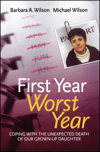 First Year, Worst Year. Coping with the unexpected death of our grown-up daughter. Michael Wilson John