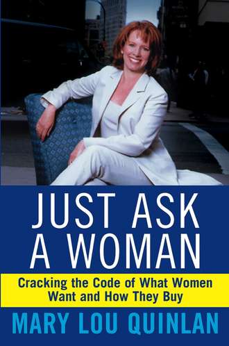 Mary Quinlan Lou. Just Ask a Woman. Cracking the Code of What Women Want and How They Buy
