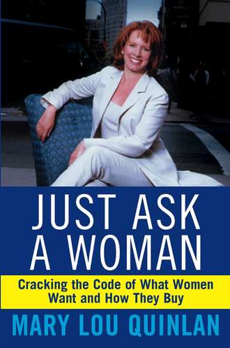 Just Ask a Woman. Cracking the Code of What Women Want and How They Buy. Mary Quinlan Lou