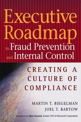 Martin Biegelman T.. Executive Roadmap to Fraud Prevention and Internal Control. Creating a Culture of Compliance