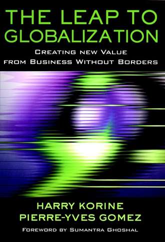 Pierre-Yves  Gomez. The Leap to Globalization. Creating New Value from Business Without Borders