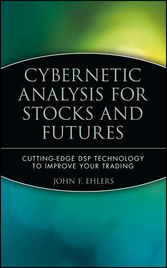 Cybernetic Analysis for Stocks and Futures. Cutting-Edge DSP Technology to Improve Your Trading. John Ehlers F.