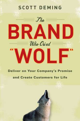 Scott  Deming. The Brand Who Cried Wolf. Deliver on Your Company's Promise and Create Customers for Life