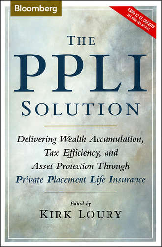 Kirk  Loury. The PPLI Solution. Delivering Wealth Accumulation, Tax Efficiency, and Asset Protection Through Private Placement Life Insurance