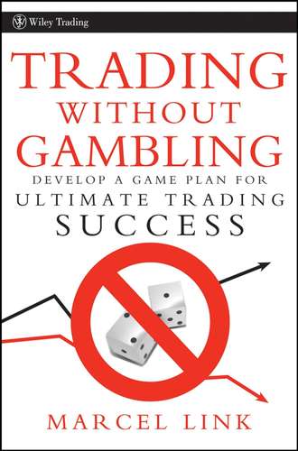 Trading Without Gambling. Develop a Game Plan for Ultimate Trading Success. Marcel  Link