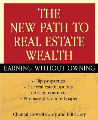 Bill  Carey. The New Path to Real Estate Wealth. Earning Without Owning