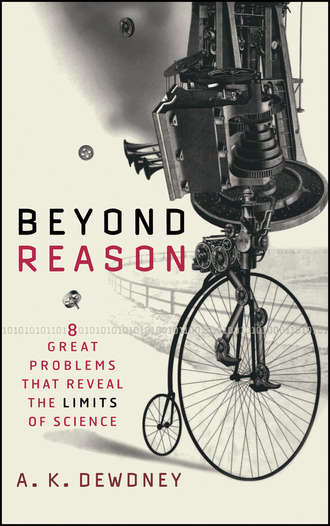 A. Dewdney K.. Beyond Reason. Eight Great Problems That Reveal the Limits of Science