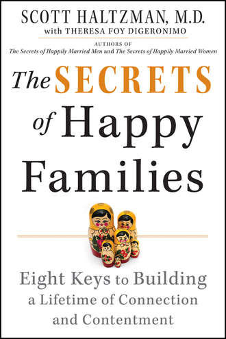 Scott  Haltzman. The Secrets of Happy Families. Eight Keys to Building a Lifetime of Connection and Contentment
