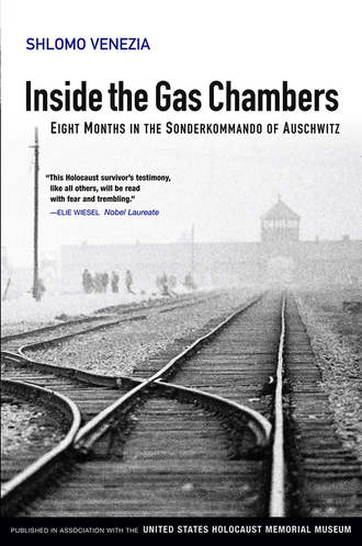Shlomo  Venezia. Inside the Gas Chambers. Eight Months in the Sonderkommando of Auschwitz