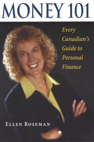 Ellen  Roseman. Money 101. Every Canadian's Guide to Personal Finance