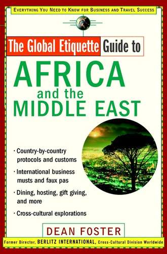 The Global Etiquette Guide to Africa and the Middle East. Everything You Need to Know for Business and Travel Success. Dean  Foster