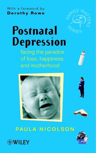 Paula  Nicolson. Postnatal Depression. Facing the Paradox of Loss, Happiness and Motherhood