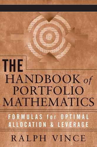 Ralph  Vince. The Handbook of Portfolio Mathematics. Formulas for Optimal Allocation & Leverage