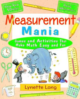 Lynette  Long. Measurement Mania. Games and Activities That Make Math Easy and Fun