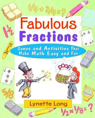 Lynette  Long. Fabulous Fractions. Games and Activities That Make Math Easy and Fun