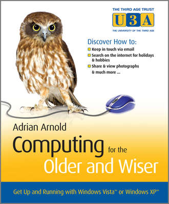 Adrian  Arnold. Computing for the Older and Wiser. Get Up and Running On Your Home PC