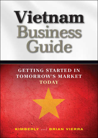 Kimberly  Vierra. Vietnam Business Guide. Getting Started in Tomorrow's Market Today