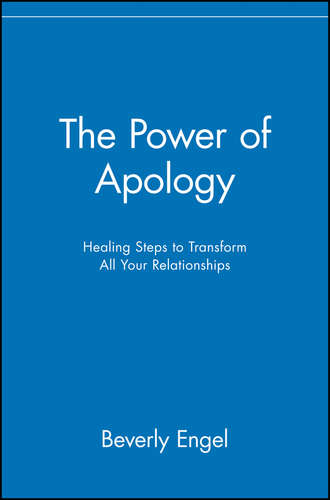 Beverly  Engel. The Power of Apology. Healing Steps to Transform All Your Relationships