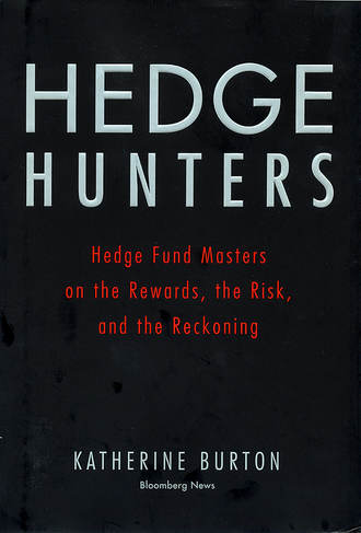 Katherine  Burton. Hedge Hunters. Hedge Fund Masters on the Rewards, the Risk, and the Reckoning