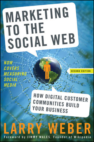 Larry  Weber. Marketing to the Social Web. How Digital Customer Communities Build Your Business