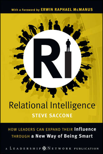 Steve  Saccone. Relational Intelligence. How Leaders Can Expand Their Influence Through a New Way of Being Smart