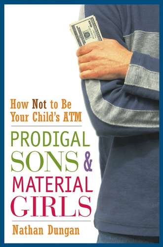 Prodigal Sons and Material Girls. How Not to Be Your Child's ATM. Nathan  Dungan