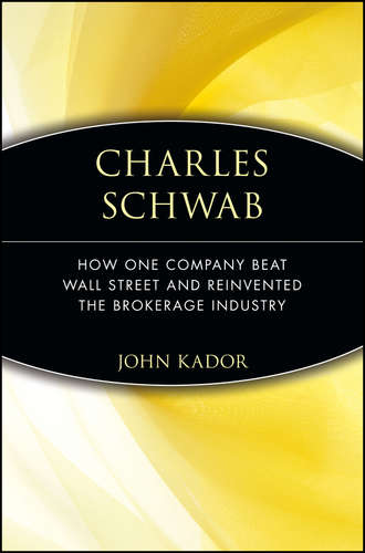 John  Kador. Charles Schwab. How One Company Beat Wall Street and Reinvented the Brokerage Industry