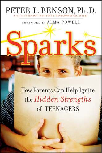Peter Benson L.. Sparks. How Parents Can Ignite the Hidden Strengths of Teenagers