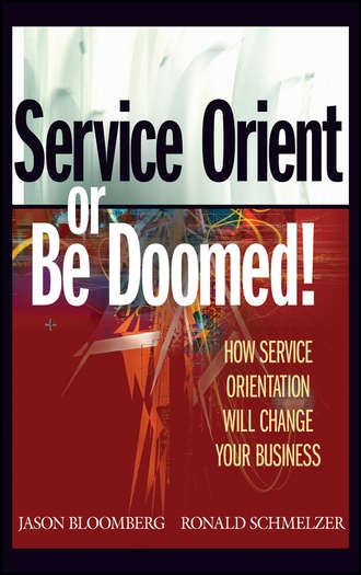 Ronald  Schmelzer. Service Orient or Be Doomed!. How Service Orientation Will Change Your Business