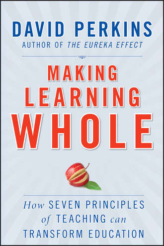 David  Perkins. Making Learning Whole. How Seven Principles of Teaching Can Transform Education