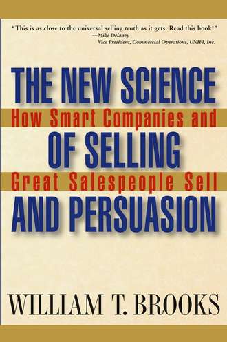 William Brooks T.. The New Science of Selling and Persuasion. How Smart Companies and Great Salespeople Sell