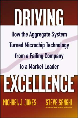 Steve  Sanghi. Driving Excellence. How The Aggregate System Turned Microchip Technology from a Failing Company to a Market Leader