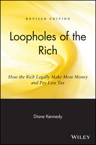 Diane  Kennedy. Loopholes of the Rich. How the Rich Legally Make More Money and Pay Less Tax
