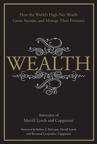 Merrill Lynch. Wealth. How the World's High-Net-Worth Grow, Sustain, and Manage Their Fortunes